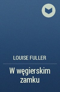 Луиза Фуллер - W węgierskim zamku