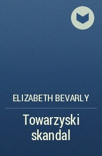 Elizabeth Bevarly - Towarzyski skandal