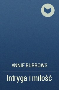 ANNIE  BURROWS - Intryga i miłość