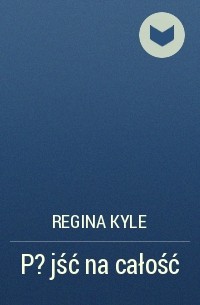 Regina Kyle - P?jść na całość