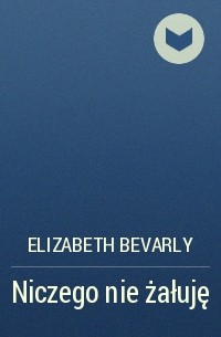 Elizabeth Bevarly - Niczego nie żałuję