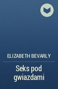 Elizabeth Bevarly - Seks pod gwiazdami