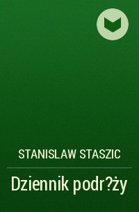 Stanislaw Staszic - Dziennik podr?ży