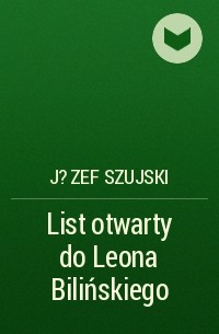 Юзеф Шуйский - List otwarty do Leona Bilińskiego