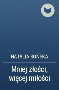 Natalia Sońska - Mniej złości, więcej miłości