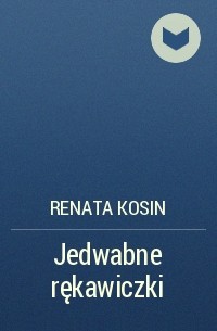 Renata Kosin - Jedwabne rękawiczki