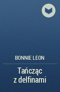 Bonnie  Leon - Tańcząc z delfinami