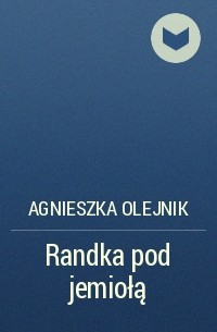 Agnieszka Olejnik - Randka pod jemiołą