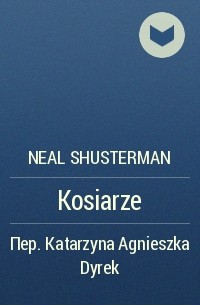 Neal Shusterman - Kosiarze