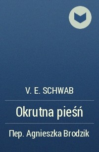 V.E. Schwab - Okrutna pieśń