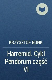 Krzysztof Bonk - Harremid. Cykl Pendorum część VI