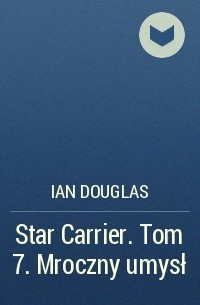 Ian  Douglas - Star Carrier. Tom 7. Mroczny umysł