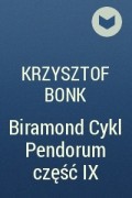 Krzysztof Bonk - Biramond Cykl Pendorum część IX