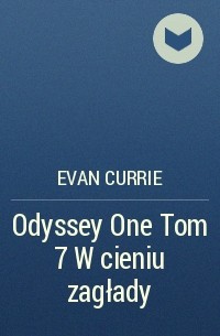 Эван Карри - Odyssey One Tom 7 W cieniu zagłady