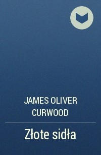 James Oliver Curwood - Złote sidła