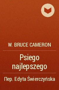 W. Bruce Cameron - Psiego najlepszego