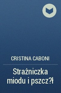 Cristina Caboni - Strażniczka miodu i pszcz?ł