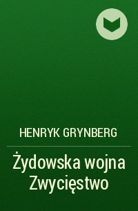 Хенрик Гринберг - Żydowska wojna Zwycięstwo