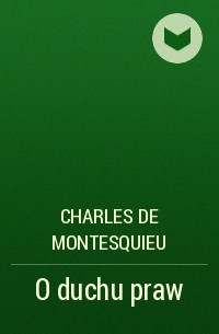 Шарль Луи де Монтескьё - O duchu praw