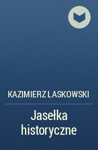 Kazimierz Laskowski - Jasełka historyczne