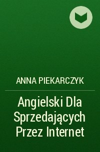 Anna Piekarczyk - Angielski Dla Sprzedających Przez Internet