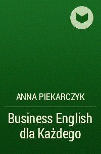 Anna Piekarczyk - Business English dla Każdego