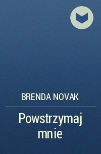 Бренда Новак - Powstrzymaj mnie