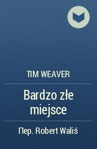 Tim Weaver - Bardzo złe miejsce