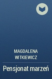 Магдалена Виткевич - Pensjonat marzeń