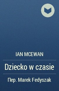 Ian McEwan - Dziecko w czasie