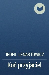 Teofil Lenartowicz - Koń przyjaciel