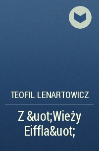 Teofil Lenartowicz - Z &uot;Wieży Eiffla&uot;