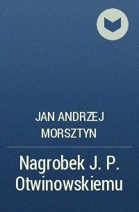 Jan Andrzej Morsztyn - Nagrobek J. P. Otwinowskiemu