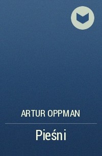 Артур Оппман - Pieśni