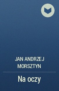 Jan Andrzej Morsztyn - Na oczy 