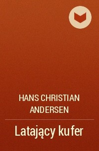 Hans Christian Andersen - Latający kufer