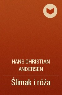 Hans Christian Andersen - Ślimak i róża