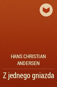 Hans Christian Andersen - Z jednego gniazda