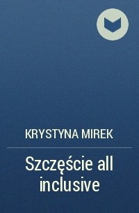 Krystyna Mirek - Szczęście all inclusive
