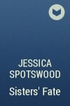 Jessica Spotswood - Sisters&#039; Fate