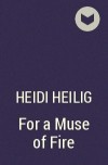 Heidi Heilig - For a Muse of Fire