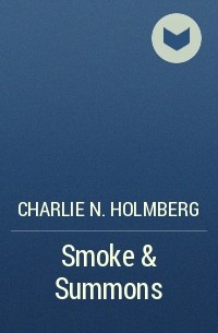 Charlie N. Holmberg - Smoke & Summons