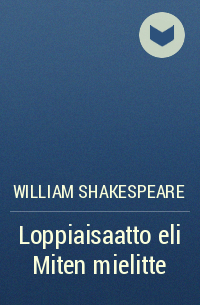 William Shakespeare - Loppiaisaatto eli Miten mielitte