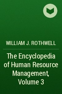 William J. Rothwell - The Encyclopedia of Human Resource Management, Volume 3