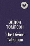 Элдон Томпсон - The Divine Talisman