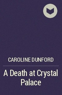Кэролайн Данфорд - A Death at Crystal Palace