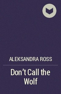 Aleksandra Ross - Don't Call the Wolf