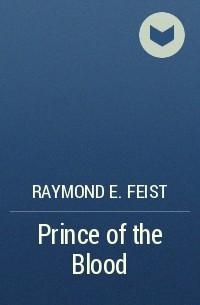Raymond E. Feist - Prince of the Blood