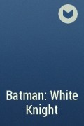  - Batman: White Knight
