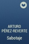 Arturo Pérez-Reverte - Sabotaje